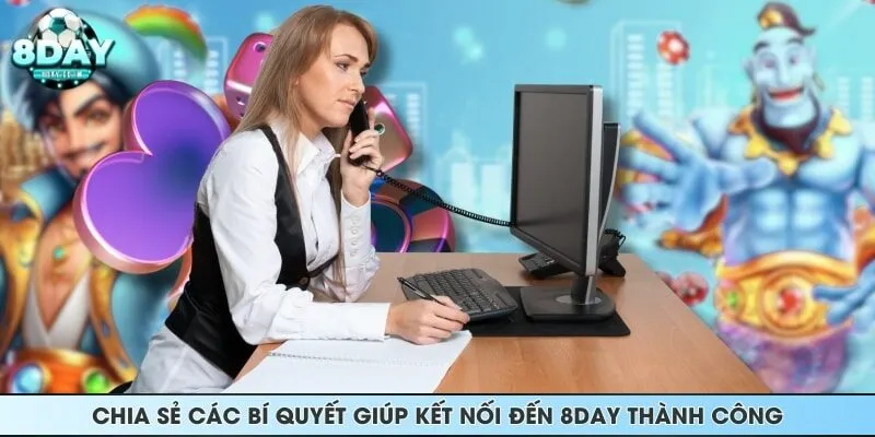 Chia sẻ các bí quyết giúp kết nối đến 8DAY thành công