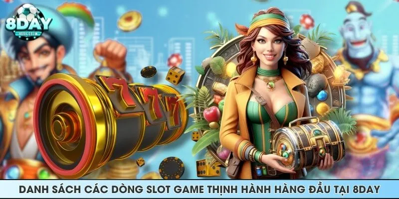 Danh sách các dòng slot game thịnh hành hàng đầu tại 8DAY