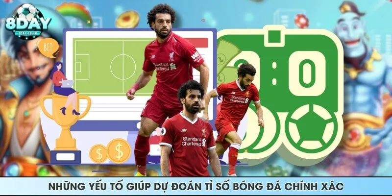 Những yếu tố giúp dự đoán tỉ số bóng đá chính xác