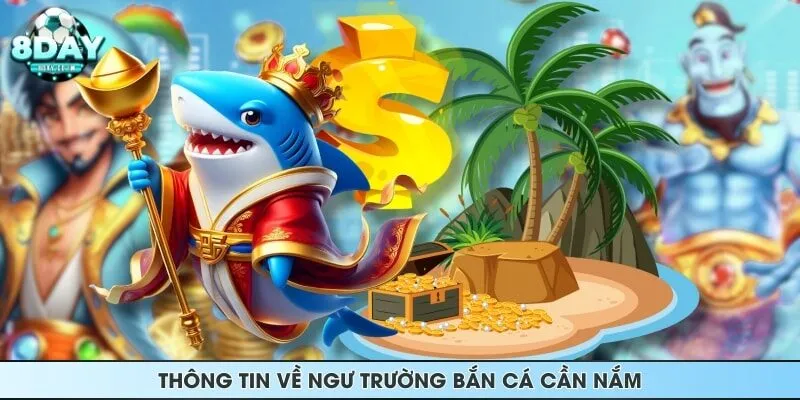 Thông tin về ngư trường bắn cá cần nắm