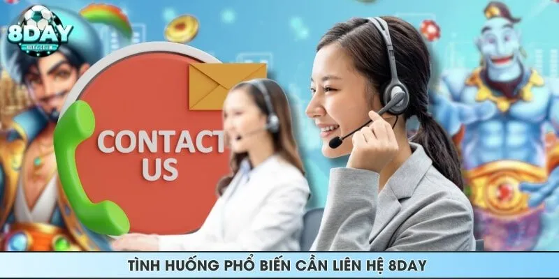 Tình huống phổ biến cần liên hệ 8DAY